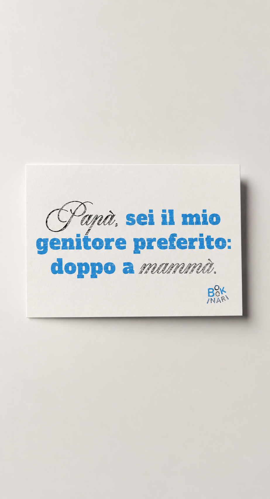 <b> BIGLIETTO D'AUGURI </b> <br> "Papà, sei il mio genitore: doppo a mammà"