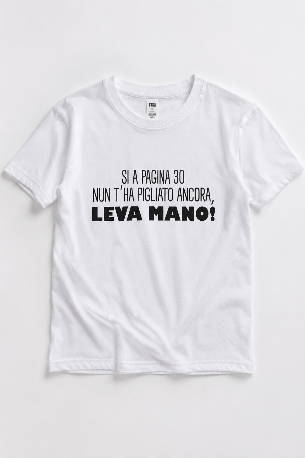 T-shirt: "Si a pagina 30 nun t'a pigliato, leva mano!"